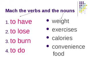 Mach the verbs and the nounsto have to lose to burn to do weight exercises calor