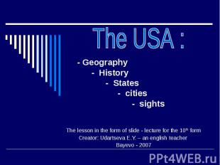 The USA : - Geography - History - States - cities - sights The lesson in the for