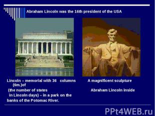 Abraham Lincoln was the 16th president of the USA Lincoln – memorial with 36 col