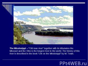 The Mississippi – “Old man river” together with its tributaries the Missouri and