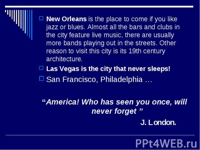 New Orleans is the place to come if you like jazz or blues. Almost all the bars and clubs in the city feature live music, there are usually more bands playing out in the streets. Other reason to visit this city is its 19th century architecture. Las …