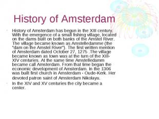 History of Amsterdam History of Amsterdam has begun in the XIII century. With th