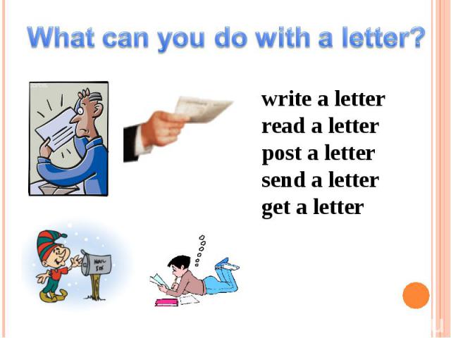 What can you do with a letter? write a letter read a letter post a letter send a letter get a letter