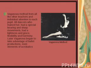 Vaganova method from all the other teachers and individual attention to each pup