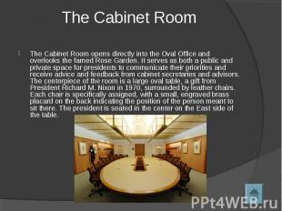 The Cabinet Room The Cabinet Room opens directly into the Oval Office and overlo