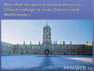 After that, he went to Oxford University’s Church college to study Classics and