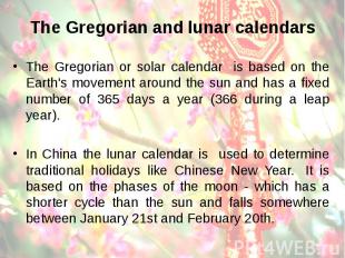 The Gregorian and lunar calendars The Gregorian or solar calendar is based on th
