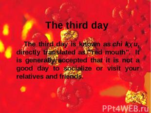 The third day The third day is known as chì kǒu, directly translated as "red mou