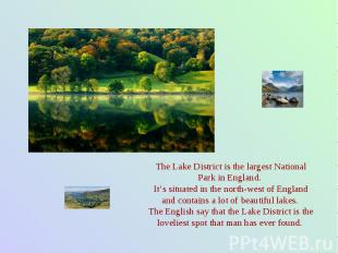 The Lake District is the largest National Park in England. It’s situated in the