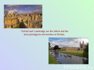 Oxford and Cambridge are the oldest and the most prestigious universities in Bri