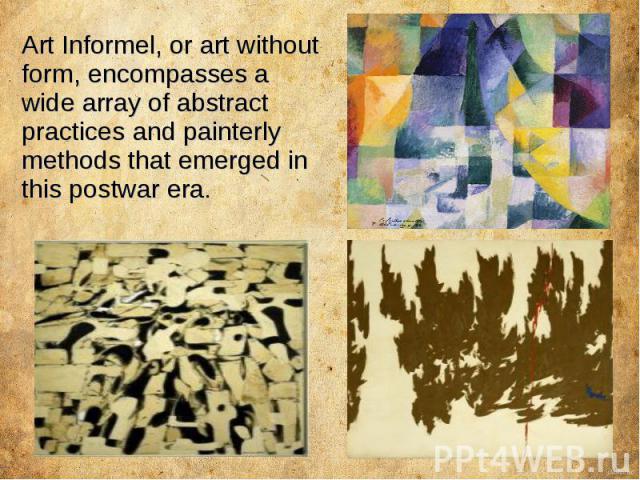 Art Informel, or art without form, encompasses a wide array of abstract practices and painterly methods that emerged in this postwar era.