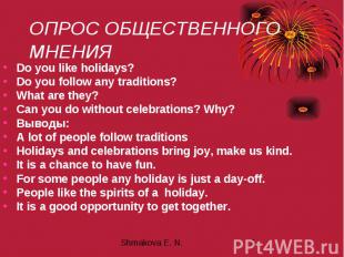 ОПРОС ОБЩЕСТВЕННОГО МНЕНИЯ Do you like holidays? Do you follow any traditions? W