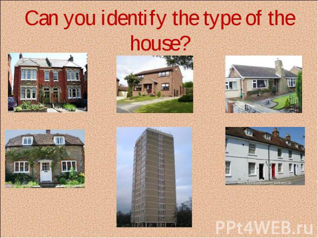 Can you identify the type of the house?