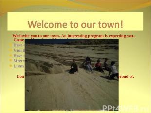 Welcome to our town! We invite you to our town. An interesting program is expect