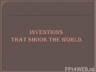 Inventions that shook the world