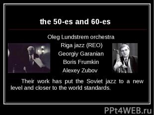 the 50-es and 60-esOleg Lundstrem orchestra Riga jazz (REO) Georgiy Garanian Bor