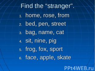 Find the “stranger”.home, rose, from bed, pen, street bag, name, cat sit, nine,