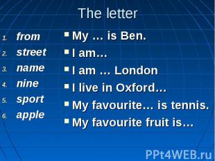 The letterfrom street name nine sport apple My … is Ben. I am… I am … London I l