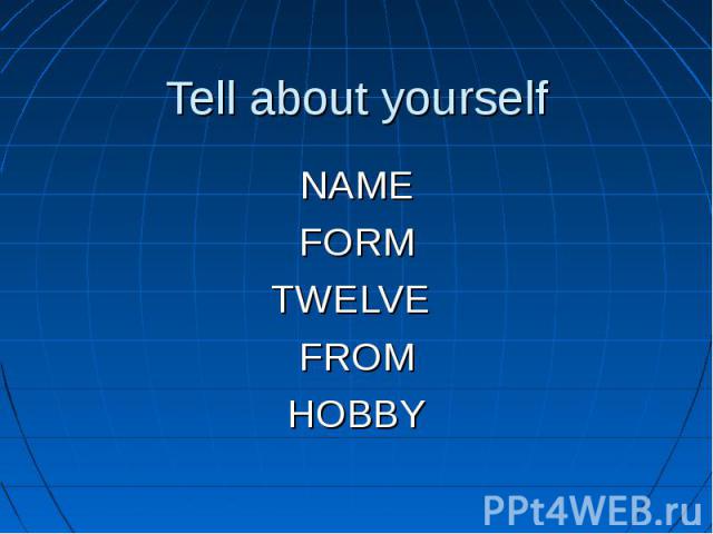 Tell about yourselfNAME FORM TWELVE FROM HOBBY