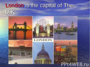 London is the capital of The U.K.