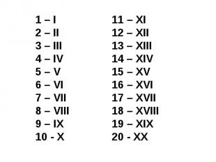 1 – I 2 – II 3 – III 4 – IV 5 – V 6 – VI 7 – VII 8 – VIII 9 – IX 10 - X 11 – XI