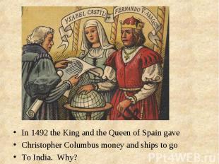 In 1492 the King and the Queen of Spain gaveChristopher Columbus money and ships