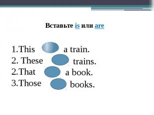 This 2. TheseThatThosea train.trains.a book.books.