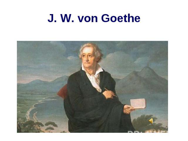 J. W. von Goethe