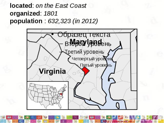 located: on the East Coastorganized: 1801population : 632,323 (in 2012)
