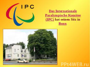 Das Internationale Paralympische Komitee (IPC) hat seinen Sitz in Bonn.