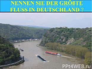 Nennen sie der größte Fluss in Deutschland ?