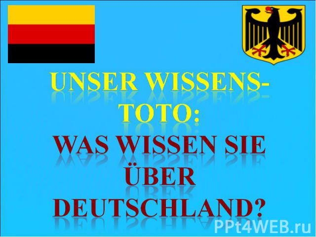 Unser Wissens-toto:Was wissen sie über Deutschland?