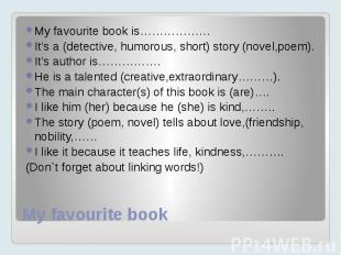 My favourite bookMy favourite book is………………It’s a (detective, humorous, short) s