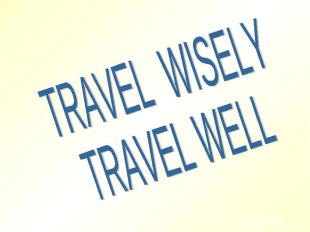 TRAVEL WISELYTRAVEL WELL