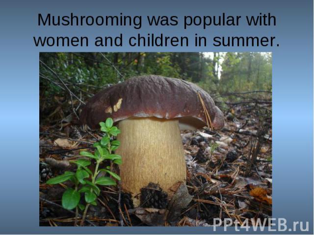 Mushrooming was popular with women and children in summer.