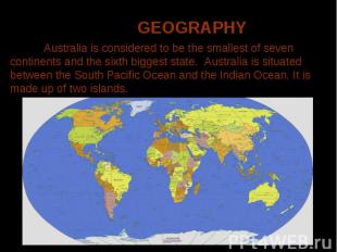 Australia is considered to be the smallest of seven continents and the sixth big