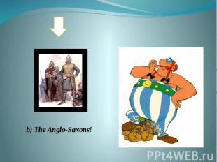 b) The Anglo-Saxons!