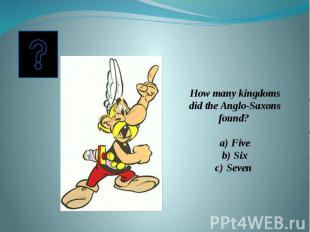 How many kingdoms did the Anglo-Saxons found? FiveSixSeven