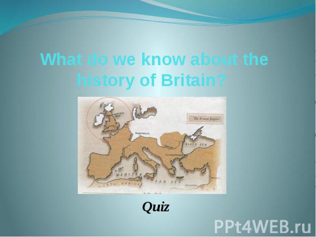 What do we know about the history of Britain? Quiz