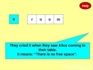They cried it when they saw Alice coming to their table.It means: “There is no f