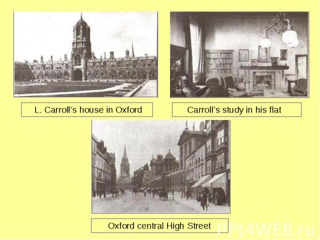 L. Carroll’s house in Oxford Carroll’s study in his flat Oxford central High Street