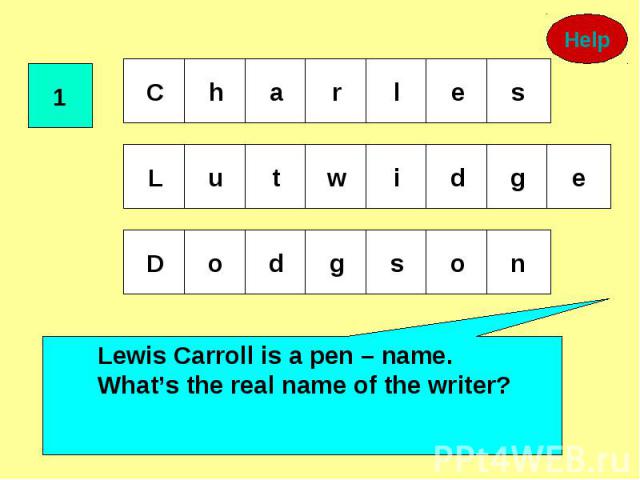 Lewis Carroll is a pen – name. What’s the real name of the writer?