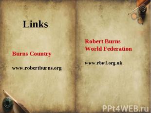 Burns Countrywww.robertburns.orgRobert Burns World Federationwww.rbwf.org.uk