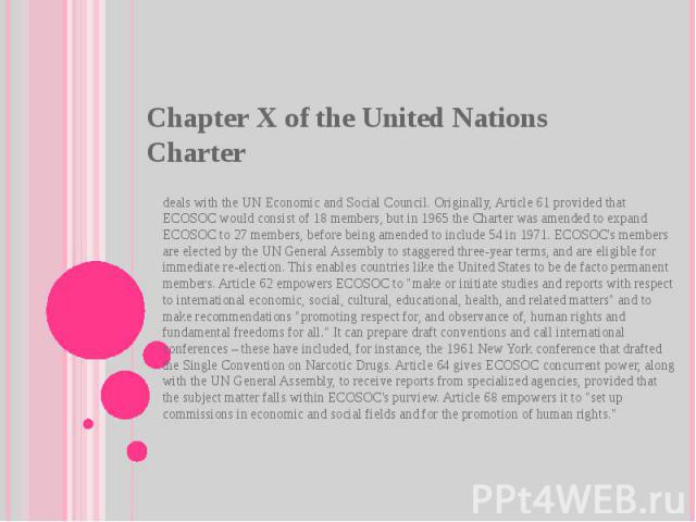 Chapter X of the United Nations Charter  deals with the UN Economic and Social Council. Originally, Article 61 provided that ECOSOC would consist of 18 members, but in 1965 the Charter was amended to expand ECOSOC to 27 members, before being amended…