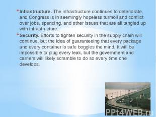 Infrastructure. The infrastructure continues to deteriorate, and Congress is in