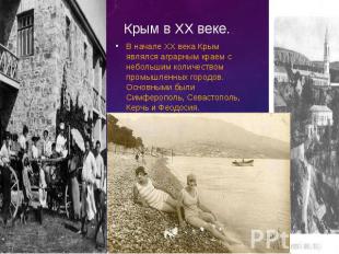 Крым в XX веке. В начале XX века Крым являлся аграрным краем с небольшим количес