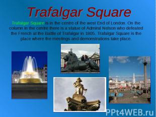 Trafalgar Square Trafalgar Square is in the centre of the west End of London. On