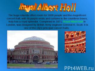 Royal Albert Hall The huge rotunda offers room for 5000 people and the magnifice