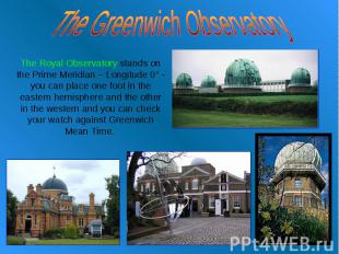 The Greenwich Observatory The Royal Observatory stands on the Prime Meridian – L