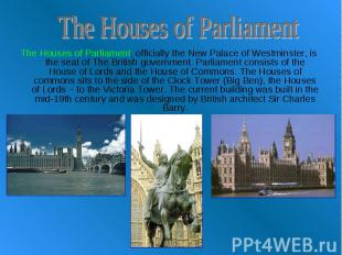 The Houses of Parliament The Houses of Parliament, officially the New Palace of